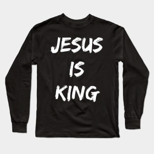 Jesus Is King - Christian Quotes Long Sleeve T-Shirt